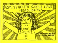 Mom, Teacher Says I Have Headlights by Steve Erwin