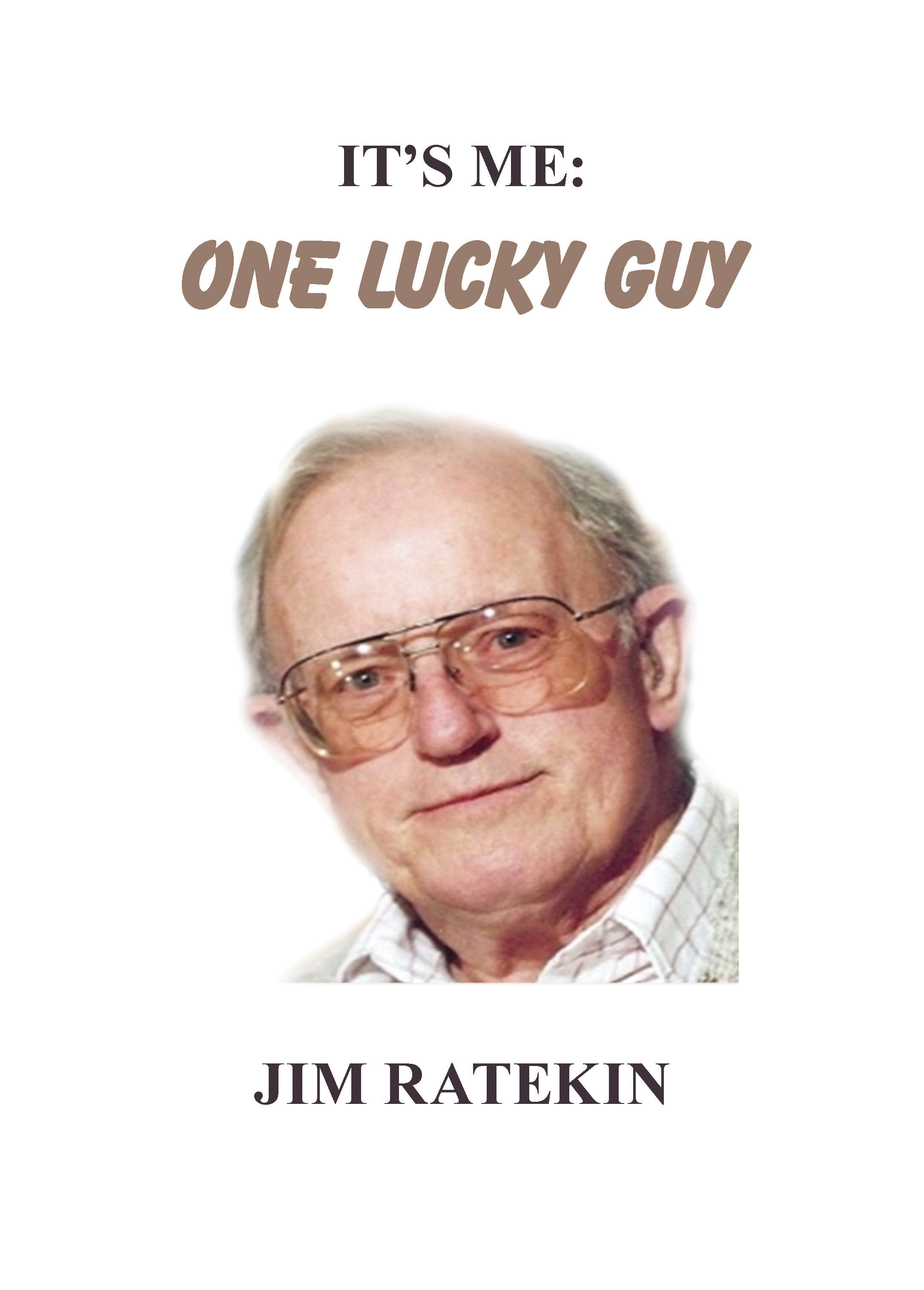 It's Me: One Lucky Guy by Jim Ratekin