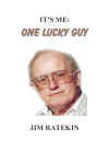 Click to order It's Me: One Lucky Guy by Jim Ratekin